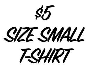 $5 SIZE SMALL T-SHIRT