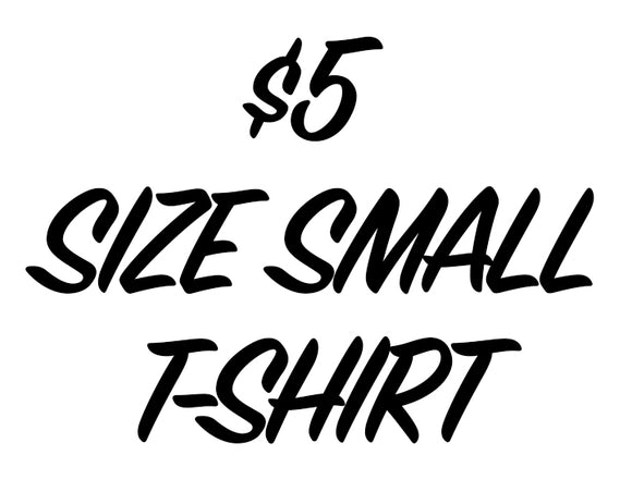 $5 SIZE SMALL T-SHIRT